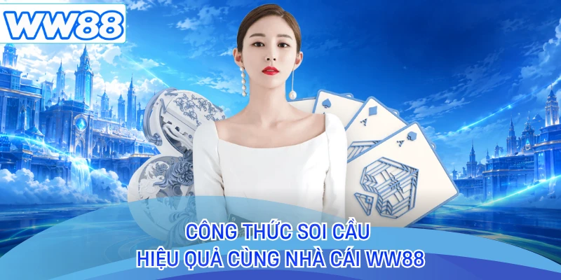 Công thức soi cầu hiệu quả cùng nhà cái WW88