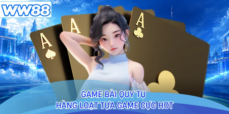 Game bài quy tụ hàng loạt tựa game cực hot