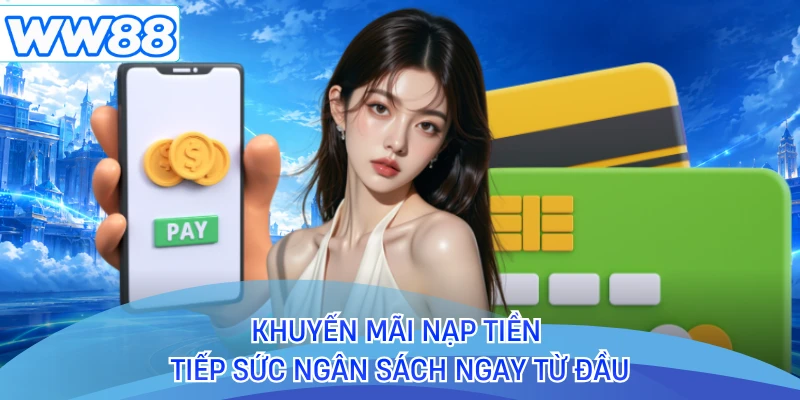 Khuyến mãi nạp tiền tiếp sức ngân sách ngay từ đầu 